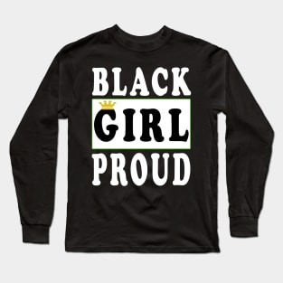 Black Girl Proud Black Lives Matter Long Sleeve T-Shirt